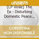 (LP Vinile) The Ex - Disturbing Domestic Peace  (2 Lp) lp vinile