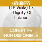 (LP Vinile) Ex - Dignity Of Labour lp vinile