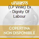 (LP Vinile) Ex - Dignity Of Labour vinile