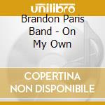 Brandon Paris Band - On My Own cd