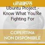 Ubuntu Project - Know What You'Re Fighting For cd
