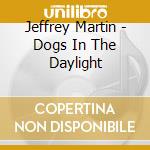 Jeffrey Martin - Dogs In The Daylight cd