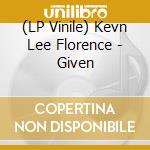 (LP Vinile) Kevn Lee Florence - Given vinile