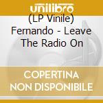 (LP Vinile) Fernando - Leave The Radio On vinile