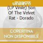 (LP Vinile) Son Of The Velvet Rat - Dorado lp vinile di Son Of The Velvet Rat