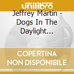 Jeffrey Martin - Dogs In The Daylight (Expanded Edition) cd