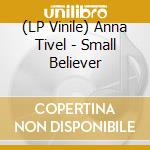 (LP Vinile) Anna Tivel - Small Believer lp vinile di Anna Tivel