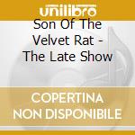 Son Of The Velvet Rat - The Late Show cd