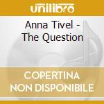 Anna Tivel - The Question cd
