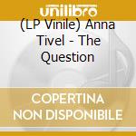 (LP Vinile) Anna Tivel - The Question vinile