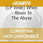 (LP Vinile) Whim - Abuzz In The Abyss vinile