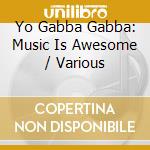 Yo Gabba Gabba: Music Is Awesome / Various cd