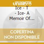 Ice - T - Ice- A Memoir Of Gangster Life cd musicale di Ice