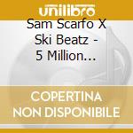 Sam Scarfo X Ski Beatz - 5 Million Stories 1 & 2 (2 Cd) cd musicale di Sam Scarfo X Ski Beatz