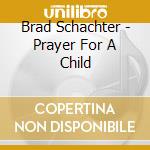 Brad Schachter - Prayer For A Child cd