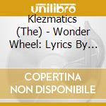 Klezmatics (The) - Wonder Wheel: Lyrics By Woody Guthrie cd musicale di KLEZMATICS