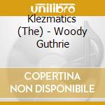 Klezmatics (The) - Woody Guthrie cd