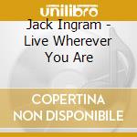 Jack Ingram - Live Wherever You Are cd musicale di Jack Ingram