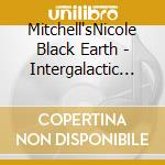 Mitchell'sNicole Black Earth - Intergalactic Beings cd musicale di Mitchell'sNicole Black Earth
