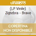 (LP Vinile) Zigtebra - Brave vinile