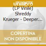(LP Vinile) Shreddy Krueger - Deeper Darker vinile