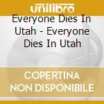 Everyone Dies In Utah - Everyone Dies In Utah cd