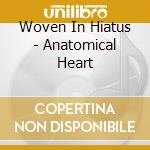 Woven In Hiatus - Anatomical Heart cd musicale di Woven In Hiatus