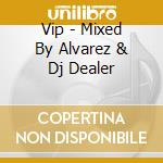 Vip - Mixed By Alvarez & Dj Dealer cd
