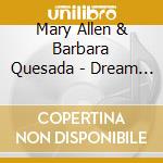 Mary Allen & Barbara Quesada - Dream And Believe cd musicale di Mary Allen & Barbara Quesada