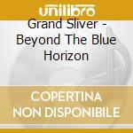 Grand Sliver - Beyond The Blue Horizon cd