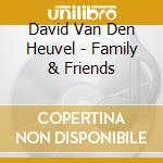 David Van Den Heuvel - Family & Friends cd
