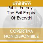 Public Enemy - The Evil Empire Of Everythi cd musicale di Public Enemy