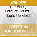 (LP Vinile) Parquet Courts - Light Up Gold lp vinile