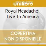 Royal Headache - Live In America cd