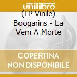 (LP Vinile) Boogarins - La Vem A Morte lp vinile di Boogarins