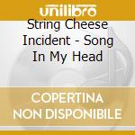 String Cheese Incident - Song In My Head cd musicale di String cheese incident