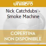 Nick Catchdubs - Smoke Machine