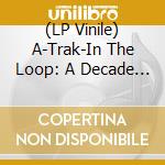 (LP Vinile) A-Trak-In The Loop: A Decade Of Remixes lp vinile