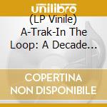 (LP Vinile) A-Trak-In The Loop: A Decade Of Remixes vinile