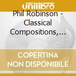 Phil Robinson - Classical Compositions, Op. 1 cd
