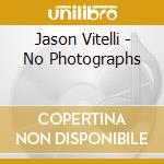 Jason Vitelli - No Photographs cd