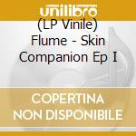 (LP Vinile) Flume - Skin Companion Ep I vinile