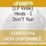 (LP Vinile) Hinds - I Don'T Run lp vinile di Hinds