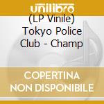 (LP Vinile) Tokyo Police Club - Champ lp vinile di Tokyo Police Club