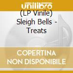 (LP Vinile) Sleigh Bells - Treats vinile