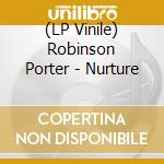(LP Vinile) Robinson Porter - Nurture lp vinile