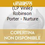 (LP Vinile) Robinson Porter - Nurture vinile