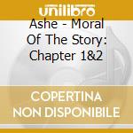 Ashe - Moral Of The Story: Chapter 1&2 cd musicale
