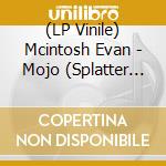 (LP Vinile) Mcintosh Evan - Mojo (Splatter Vinyl) lp vinile