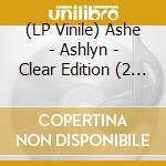 (LP Vinile) Ashe - Ashlyn - Clear Edition (2 Lp) vinile